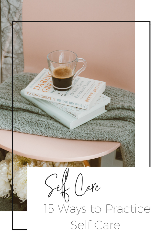 15 WAYS TO PRACTICE SELF CARE