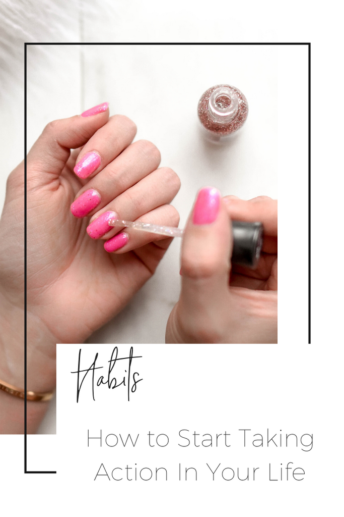 How To Start Taking Action In Your Life