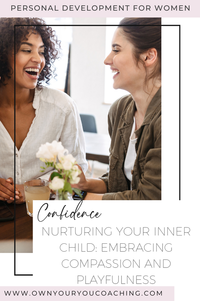 Nurturing Your Inner Child: Embracing Compassion and Playfulness