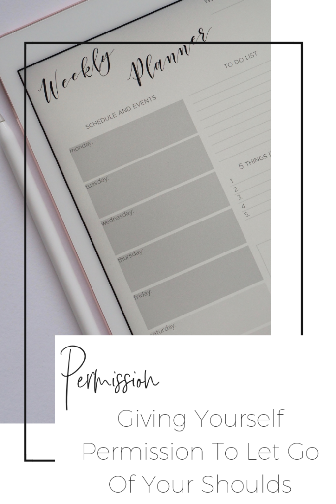 Give Yourself Permission To Let Go Our Your "Shoulds"