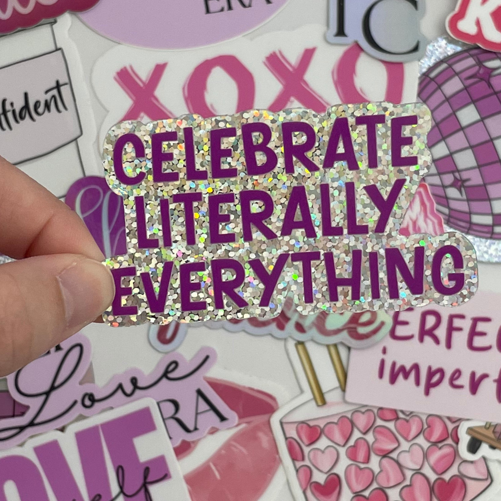 Celebrate Literally Everything Sticker