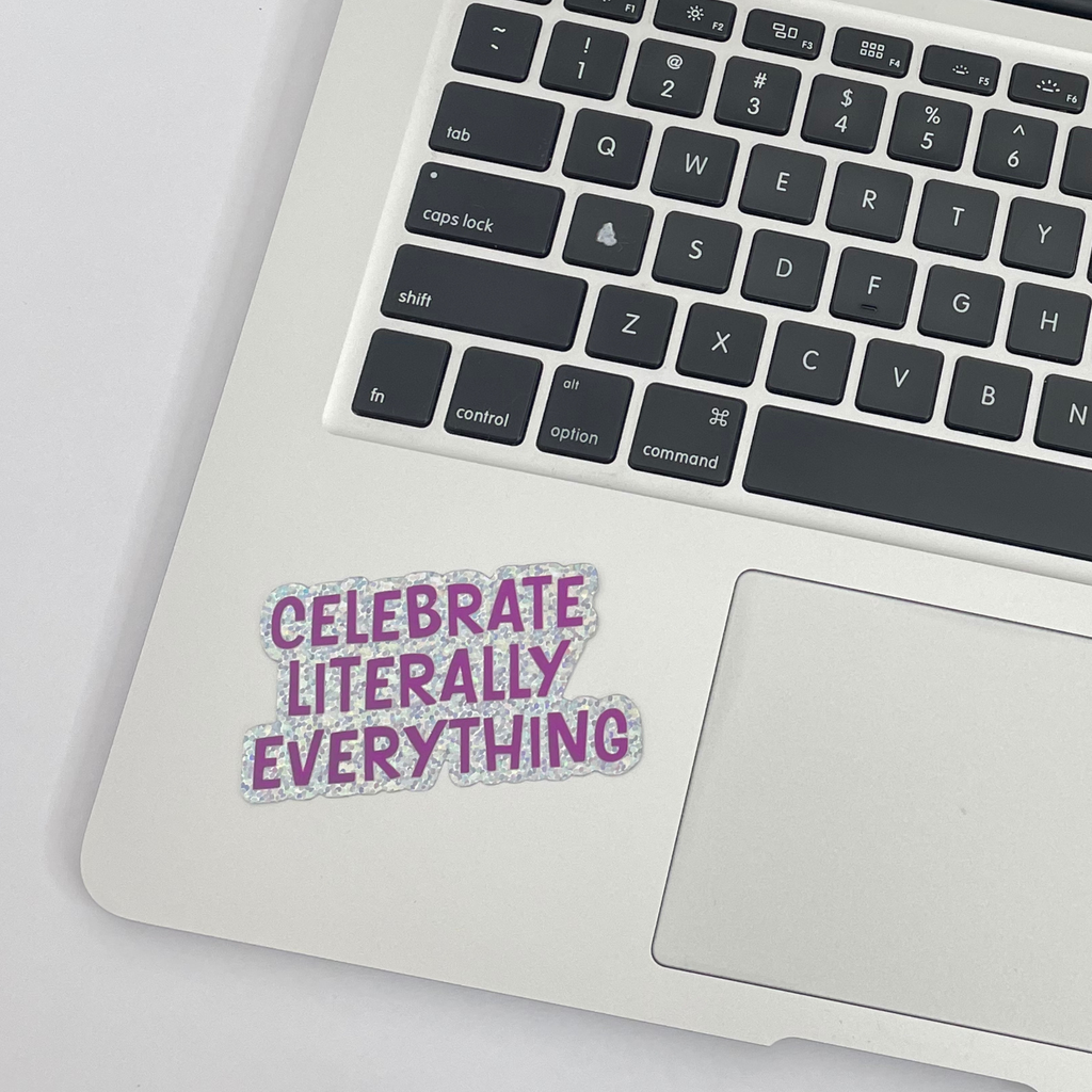 Celebrate Literally Everything Sticker